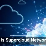 What Is Supercloud Networking? | Home and Office Computer Services